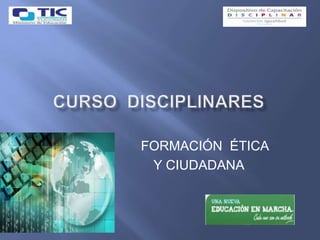 FORMACIÓN ÉTICA
 Y CIUDADANA
 