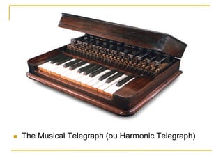 n  The Musical Telegraph (ou Harmonic Telegraph)
 