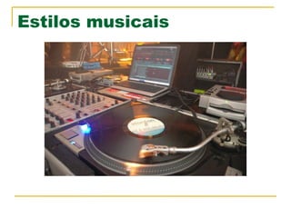 Estilos musicais
 