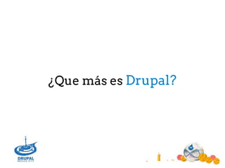 ¿Que más es Drupal?
 