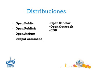 Distribuciones
● Open Public
● Open Publish
● Open Atrium
● Drupal Commons 
● Open Scholar
● Open Outreach
● COD
 