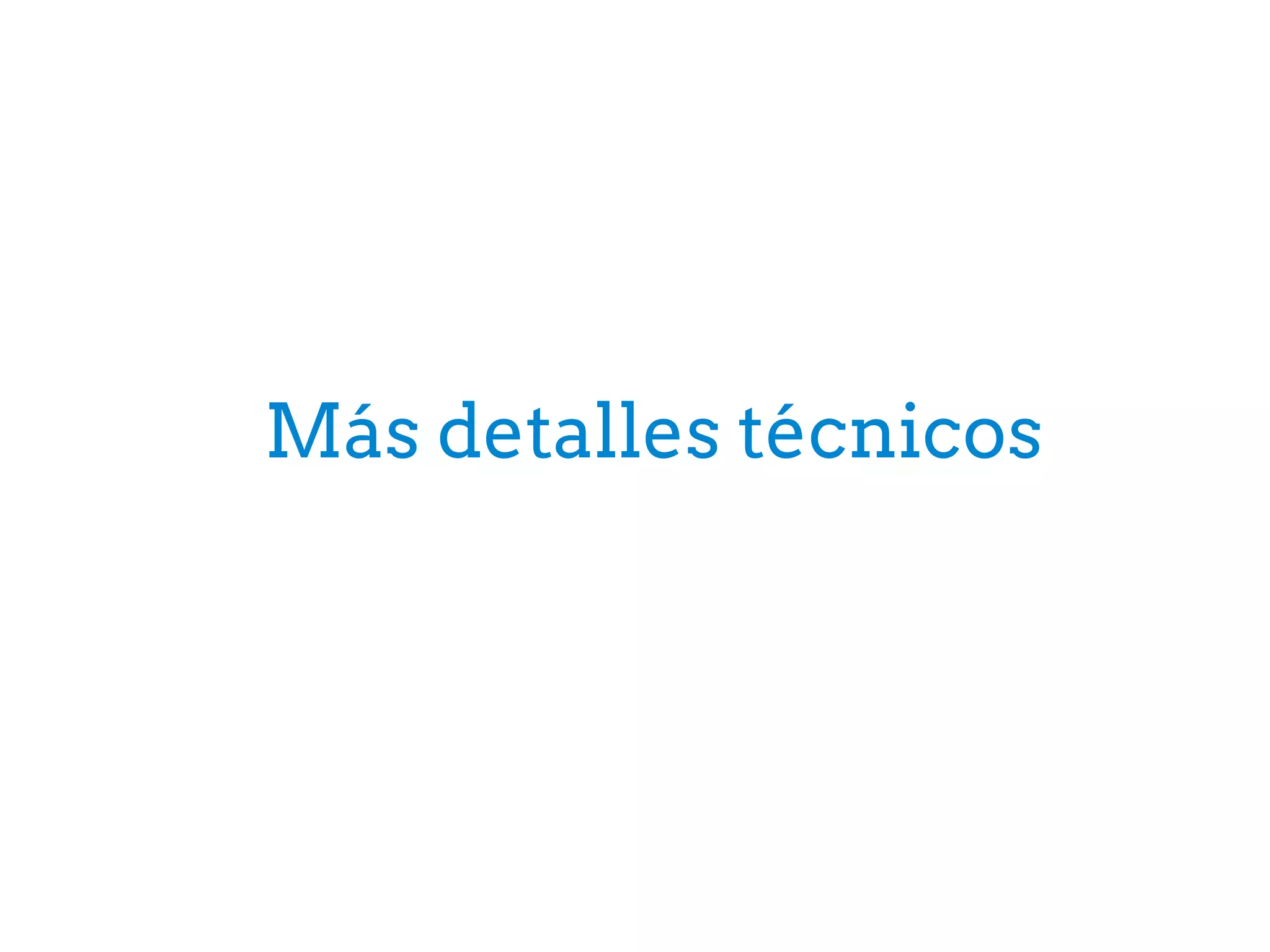 Más detalles técnicos
 