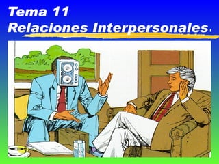 Tema 11  Relaciones Interpersonales . 