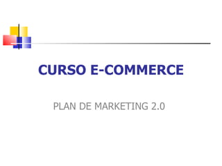 CURSO E-COMMERCE PLAN DE MARKETING 2.0 