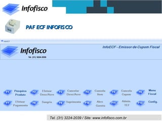PAF ECF INFOFISCO




        Tel. (31) 3224-2039 / Site: www.infofisco.com.br
 