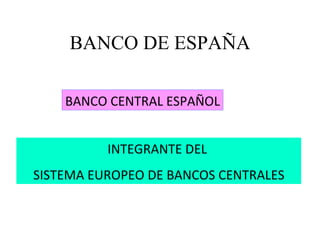 BANCO DE ESPAÑA BANCO CENTRAL ESPAÑOL INTEGRANTE DEL  SISTEMA EUROPEO DE BANCOS CENTRALES 
