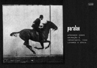 aprender sobre
animação é
importante. Isso
levamos a sério.
11/18
 