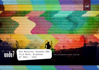 Rua Marechal Deodoro 686
Vila Nova, Blumenau
47 3041 - 5101
www.casadasoficinas.com.br
 