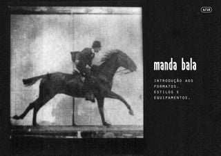 introdução aos
formatos,
estilos e
equipamentos.
6/18
 