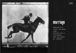 Parceria é
tudo! Entenda
como
aproveitar a
sincronia
com editores
de imagem.
9/18
 