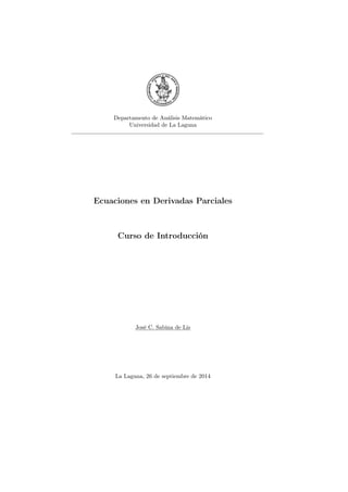 Departamento de Análisis Matemático
Universidad de La Laguna
Ecuaciones en Derivadas Parciales
Curso de Introducción
José C. Sabina de Lis
La Laguna, 26 de septiembre de 2014
 