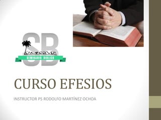 CURSO EFESIOS
INSTRUCTOR PS RODOLFO MARTÍNEZ OCHOA
 