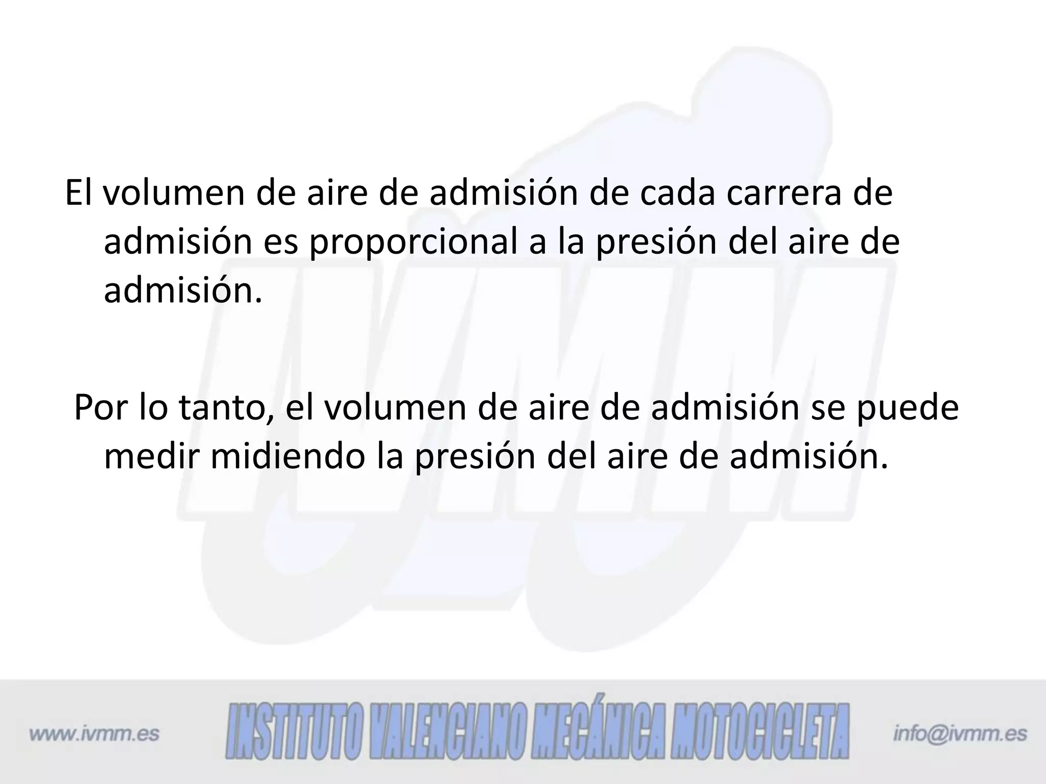 El volumen de aire de admisión de cada carrera de
admisión es proporcional a la presión del aire de
admisión.
Por lo tanto, el volumen de aire de admisión se puede
medir midiendo la presión del aire de admisión.
 