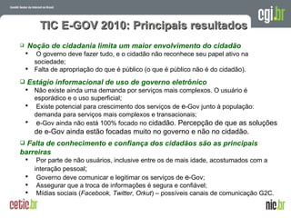 TIC E-GOV 2010: Principais resultados <ul><li>Noção de cidadania limita um maior envolvimento do cidadão </li></ul><ul><ul...