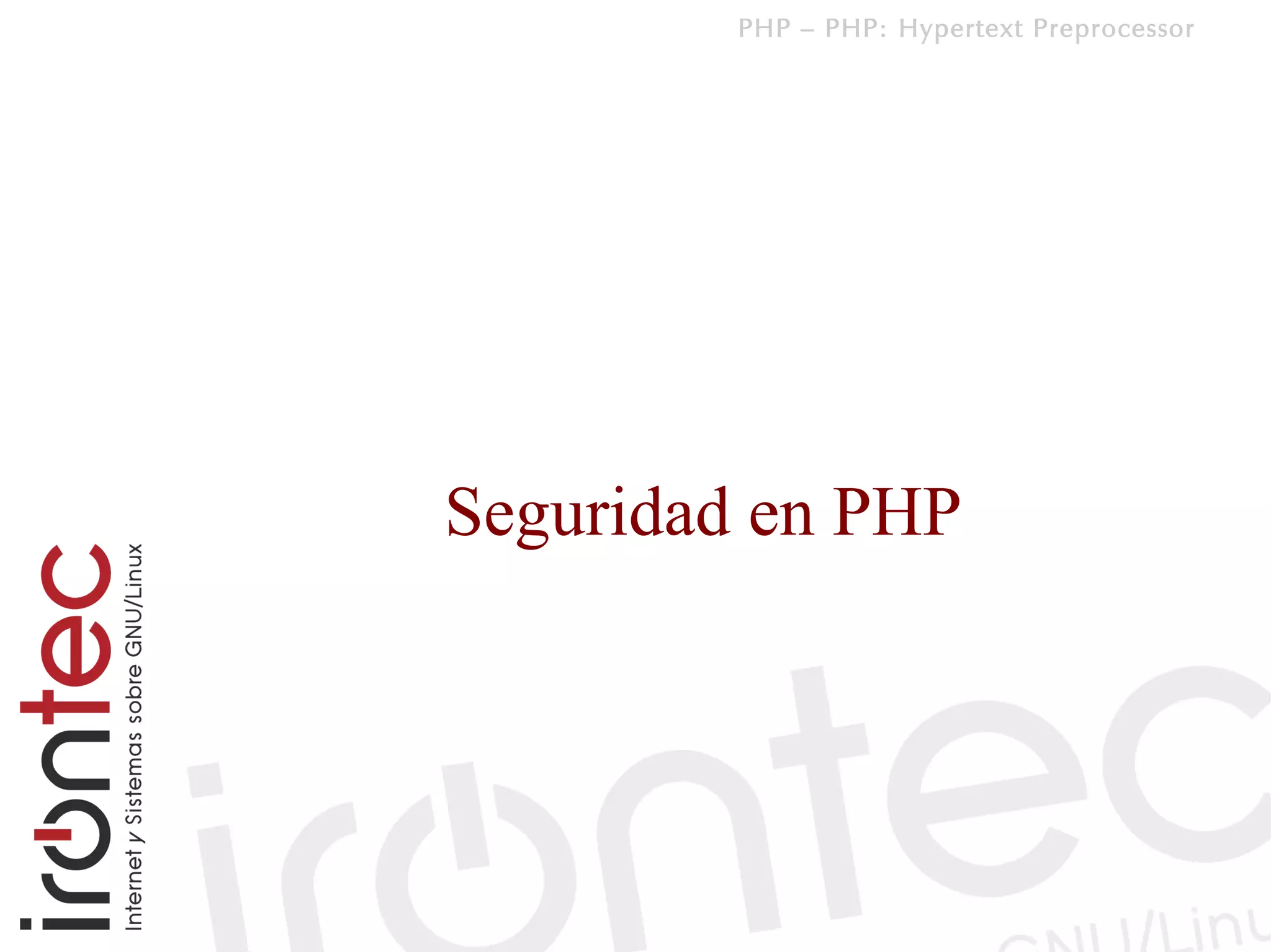PHP – PHP: Hypertext Preprocessor




Seguridad en PHP
 