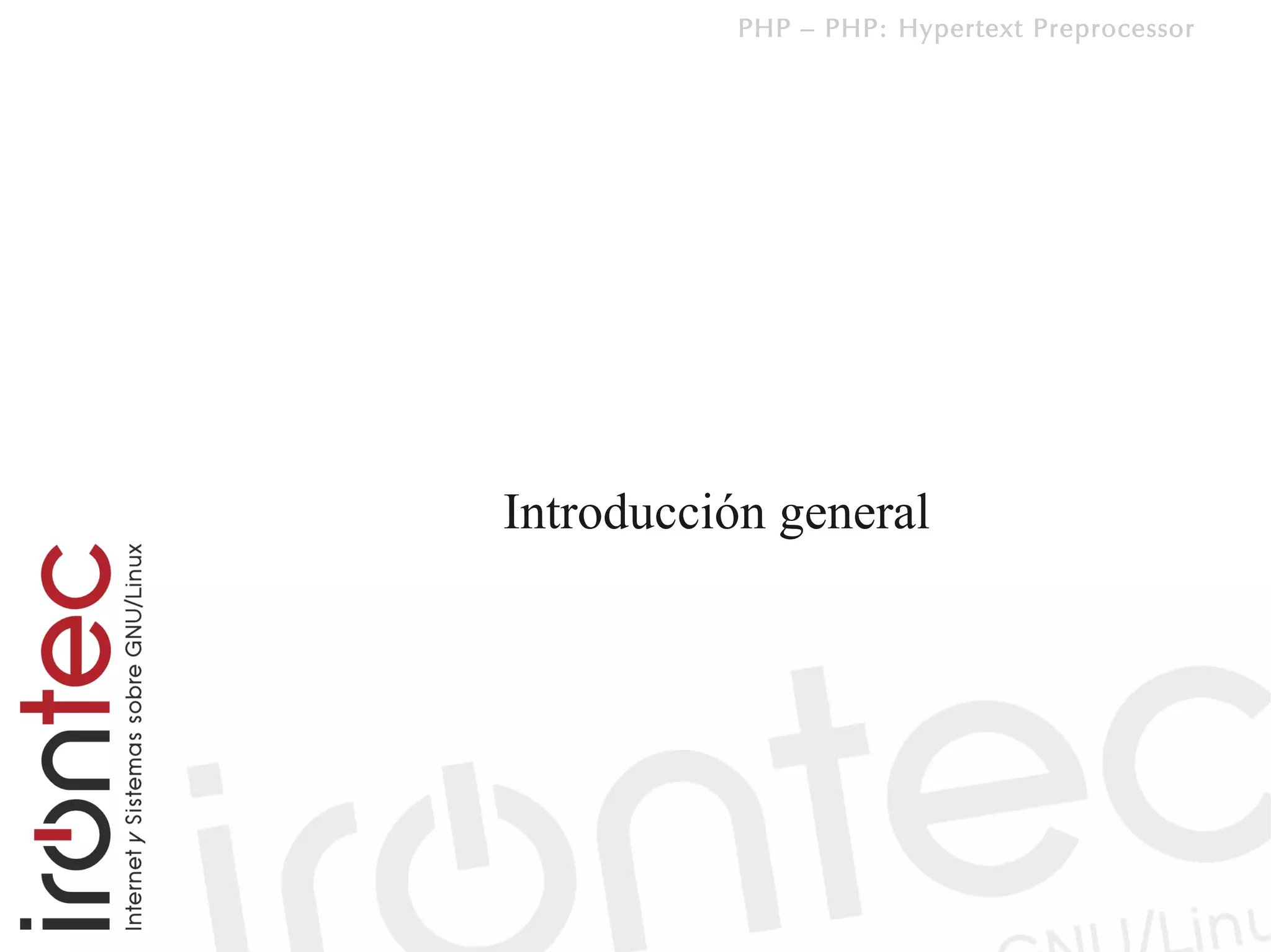 PHP – PHP: Hypertext Preprocessor




Introducción general
 