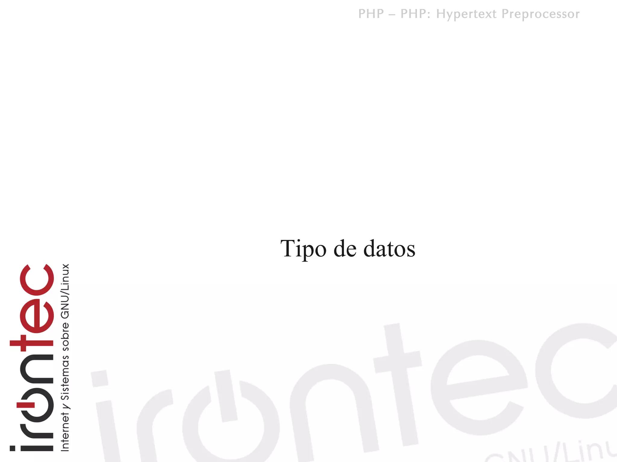 PHP – PHP: Hypertext Preprocessor




Tipo de datos
 