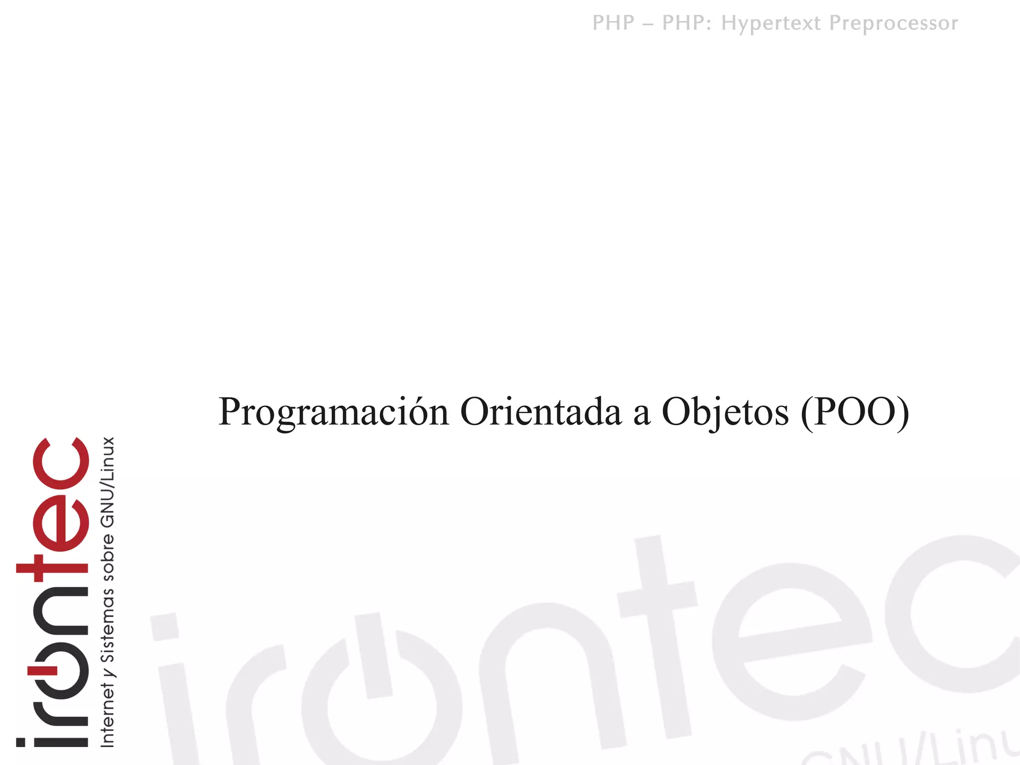 PHP – PHP: Hypertext Preprocessor




Programación Orientada a Objetos (POO)
 