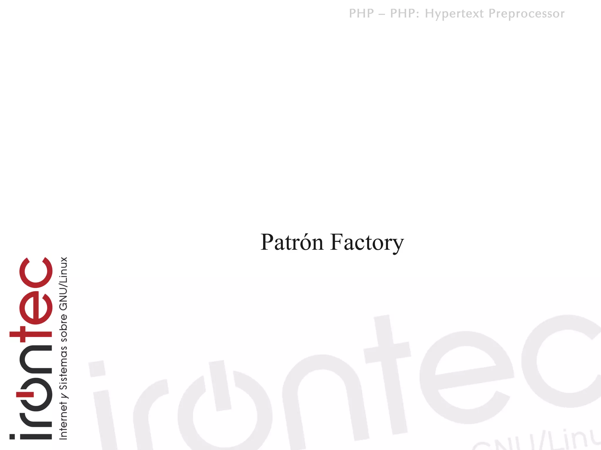 PHP – PHP: Hypertext Preprocessor




Patrón Factory
 
