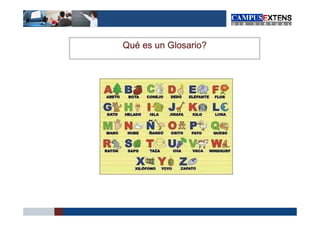 Qué
Qué es un Glosario?
 