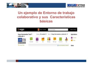Un ejemplo de Entorno de trabajo
colaborativo y sus Características
             básicas
 