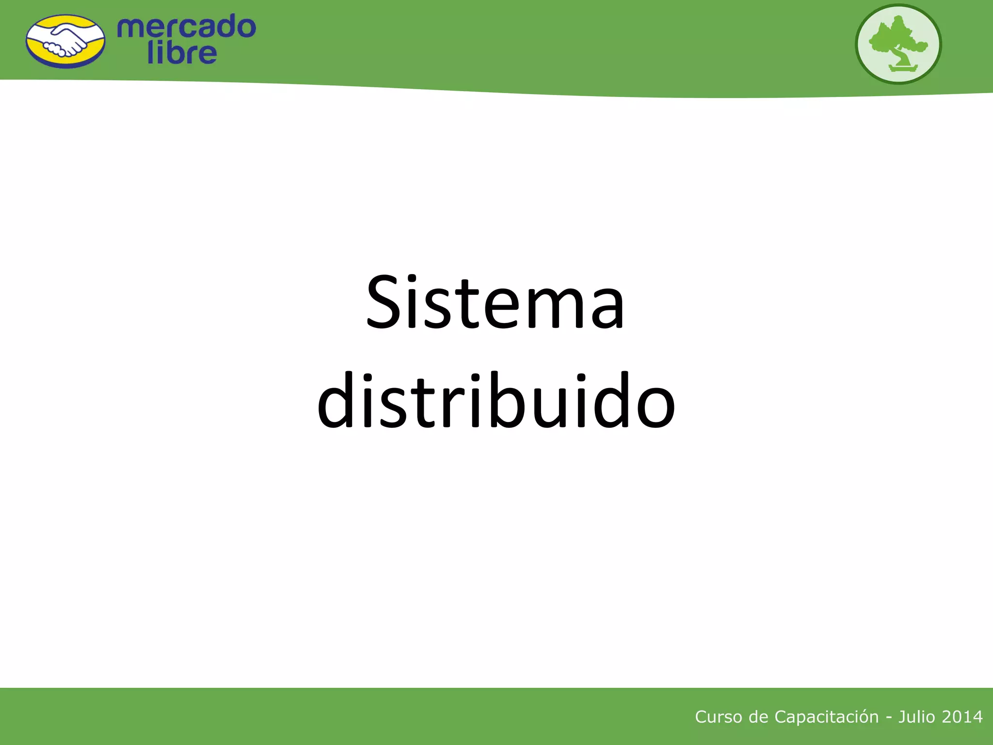Sistema
distribuido
Curso de Capacitación - Julio 2014
 