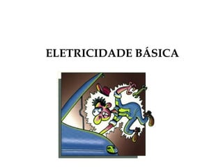 ELETRICIDADE BÁSICA
 
