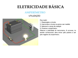 ELETRICIDADE BÁSICA
AMPERÍMETRO
UTILIZAÇÃO
 