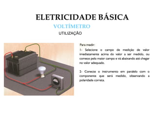 ELETRICIDADE BÁSICA
VOLTÍMETRO
UTILIZAÇÃO
 