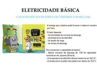 ELETRICIDADE BÁSICA
CAPACIDADE DA BATERIA EM AMPÈRES X HORA (Ah)
 