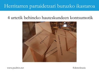 www.paulrios.net   Edemokrazia 4 urtetik behineko hauteskundeen kontsumotik  Herritarren partaidetzari buruzko ikastaroa 