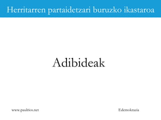 www.paulrios.net   Edemokrazia Adibideak Herritarren partaidetzari buruzko ikastaroa 