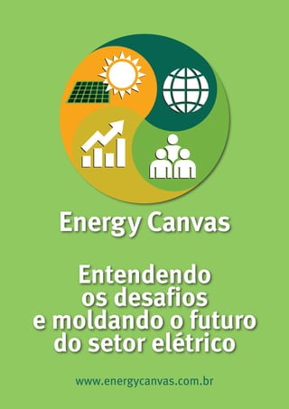 Entendendo
os desafios
e moldando o futuro
do setor elétrico
Energy Canvas
www.energycanvas.com.br
 
