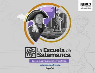 Español
Curso masivo, gratuito y en línea
salamanca.ufm.edu
 