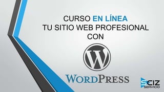 CURSO EN LÍNEA
TU SITIO WEB PROFESIONAL
CON
 