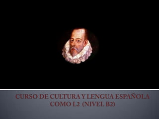 CURSO DE CULTURA Y LENGUA ESPAÑOLA     COMO L2  (NIVEL B2) 