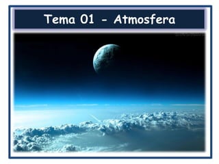 Tema 01 - Atmosfera
 