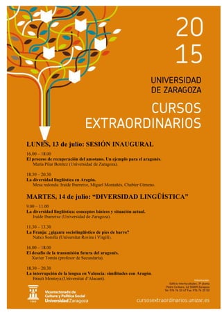 LUNES, 13 de julio: SESIÓN INAUGURAL
16.00 – 18.00
El proceso de recuperación del ansotano. Un ejemplo para el aragonés.
M...