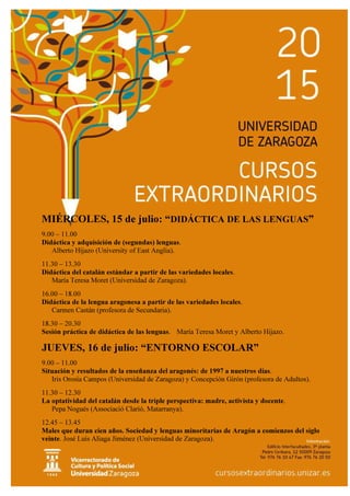MIÉRCOLES, 15 de julio: “DIDÁCTICA DE LAS LENGUAS”
9.00 – 11.00
Didáctica y adquisición de (segundas) lenguas.
Alberto Hij...