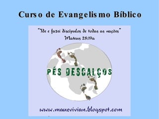 Curso de Evangelismo Bíblico www.mauevivian.blogspot.com 