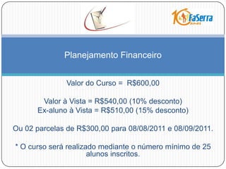    Aulas de 2ª a 6ª feira, com 04 (quatro) aulas diárias.