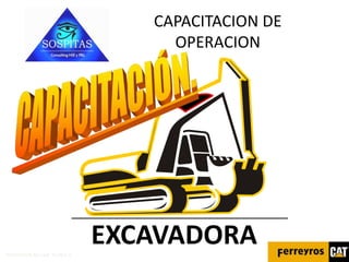 INSTRUCTOR WILLIAM TEJADA Q.
CAPACITACION DE
OPERACION
EXCAVADORA
 