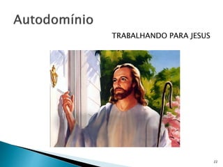 TRABALHANDO PARA JESUS
22
 