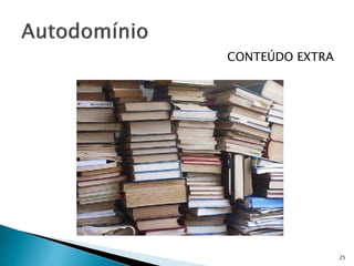 CONTEÚDO EXTRA
25
 