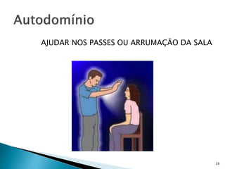 AJUDAR NOS PASSES OU ARRUMAÇÃO DA SALA
28
 