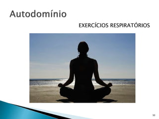EXERCÍCIOS RESPIRATÓRIOS
30
 
