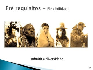 Admitir a diversidade
34
 