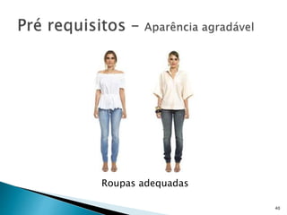 Roupas adequadas
40
 