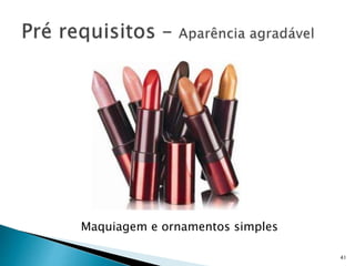 Maquiagem e ornamentos simples
41
 