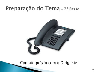 67
Contato prévio com o Dirigente
 